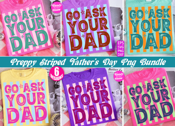 Preppy Funny Go Ask Your Dad PNG Bundle for T-Shirt Designs